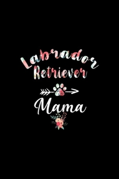 Paperback Labrador Retriever Mama: Womens Labrador Retriever Mama Labrador Retriever Dog Mom Journal/Notebook Blank Lined Ruled 6x9 100 Pages Book