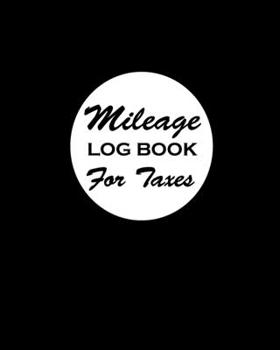 Paperback Mileage Log Book For Taxes: Gas Mileage Log Book Tracker Daily Tracking Your Mileage, Odometer - 110 Pages - 8"x10" - Perfect Gift For Business Ow Book