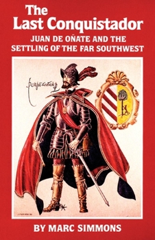 Paperback The Last Conquistador: Juan de Onate and the Settling of the Far Southwest Book