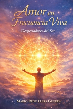 Amor en Frecuencia Viva:: Despertadores del Ser (Spanish Edition)