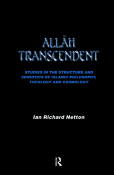 Paperback Allah Transcendent: Studies in the Structure and Semiotics of Islamic Philosophy, Theology and Cosmology Book