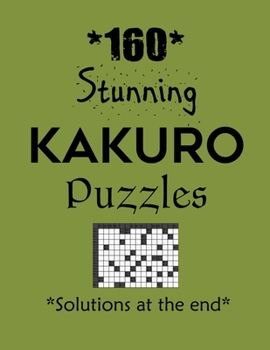 Paperback 160 Stunning Kakuro Puzzles - Solutions at the end: Kakuro puzzle books - Have a Blast! Book