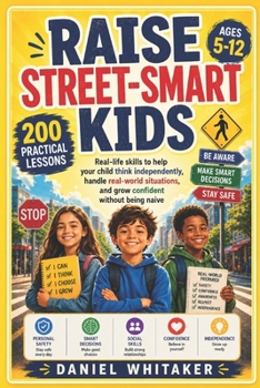 RAISE STREET-SMART KIDS: Real-life skills to help your child think independently, handle real-world situations, and grow confident without being naive