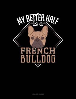 Paperback My Better Half Is A French Bulldog: 8 Column Ledger Book