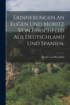 Paperback Erinnerungen an Eugen und Moritz von Hirschfeld aus Deutschland und Spanien. [German] Book