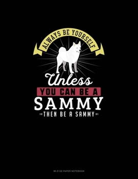 Paperback Always Be Yourself Unless You Can Be A Sammy Then Be A Sammy: Mi Zi Ge Paper Notebook Book