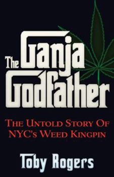 Paperback The Ganja Godfather: The Untold Story of Nyc's Weed Kingpin Book