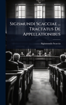 Hardcover Sigismundi Scacciae ... Tractatus De Appellationibus [Latin] Book