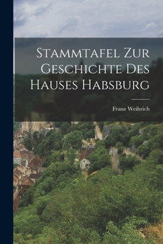 Paperback Stammtafel Zur Geschichte Des Hauses Habsburg [German] Book