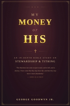 My Money or HIS: An In-depth Bible Study On Stewardship and Tithing