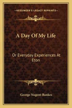 A Day of My Life; or, Every-Day Experiences of Eton