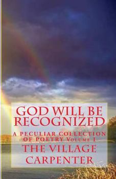 Paperback God Will Be Recognized A Peculiar Collection of Poetry Volume I Book