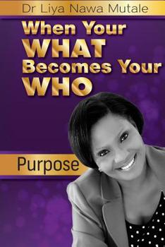 Paperback When Your 'What' Becomes Your 'Who': Purpose leading to destiny Book