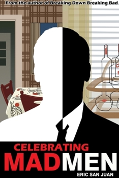 Paperback Celebrating Mad Men: Your Unofficial Guide to What Makes the Show and Its Characters Tick Book