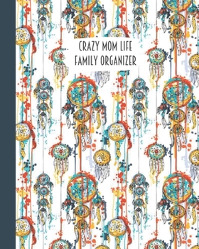Crazy Mom Life Family Organizer: Orange Blue Yellow Dream Catcher Themed Detailed 3 Month Weekly Planner