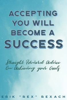 Paperback Accepting You Will Become a Success: straight forward advice on reaching your goals Book