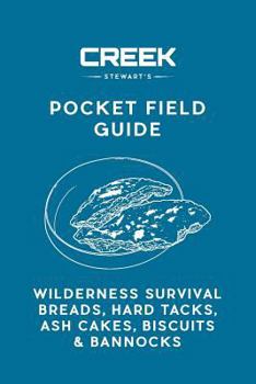 Paperback Pocket Field Guide: Wilderness Survival Breads, Hard Tacks, Ash Cakes, Biscuits & Bannocks Book