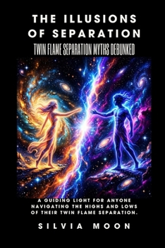 Paperback Twin Flame Separation Myths Debunked: The Illusions Of Separation Book