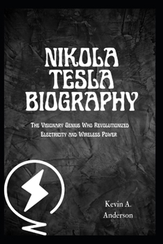 Paperback Nikola Tesla Biography: The Visionary Genius Who Revolutionized Electricity and Wireless Power Book