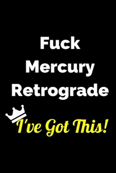 Paperback Fuck Mercury Retrograde - I've Got This Notebook: Lined 6x9 inch Soft Cover Journal Book