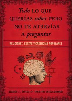 Paperback Todo Lo Que Querías Saber Pero No Te Atrevías Preguntar: Religiones, Sectas Y Creencias Populares [Spanish] Book