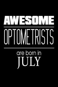 Paperback Awesome Optometrists Are Born in July: Best Eye Doctor Ever Birthday Gift Notebook Book