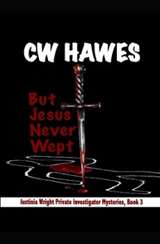 But Jesus Never Wept - Book #3 of the Justinia Wright, P.I.