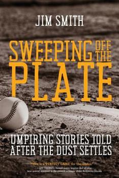 Paperback Sweeping Off the Plate: Umpiring Stories Told After the Dust Settles Book