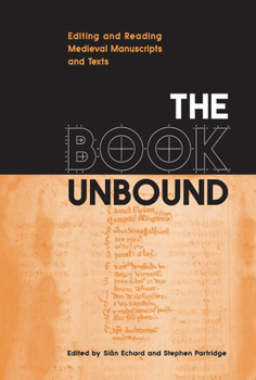 The Book Unbound: Editing and Reading Medieval Manuscripts and Texts (Studies in Book and Print Culture) - Book  of the Studies in Book and Print Culture