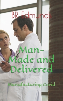 Paperback Man-Made and Delivered: Manufacturing Covid Book