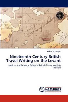 Paperback Nineteenth Century British Travel Writing on the Levant Book