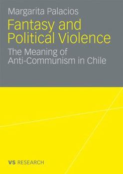 Paperback Fantasy and Political Violence: The Meaning of Anticommunism in Chile [German] Book