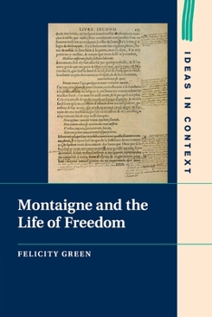 Montaigne and the Life of Freedom - Book  of the Ideas in Context