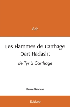 Paperback Les Flammes de Carthage - Qart Hadasht: de Tyr à Carthage [French] Book
