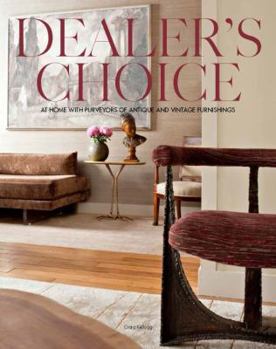 Hardcover Dealer's Choice: At Home with Purveyors of Antique and Vintage Furnishings Book