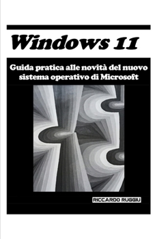 Paperback Windows 11: Guida pratica alle novità del nuovo sistema operativo di Microsoft [Italian] Book