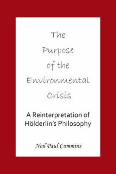 The Purpose of the Environmental Crisis: A Reinterpretation of Holderlin's Philosophy