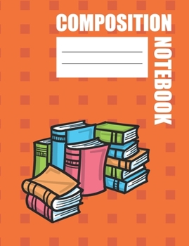 Paperback Composition Notebook: Notebook for Home Schoolers, Kids, Teens and Teachers Book