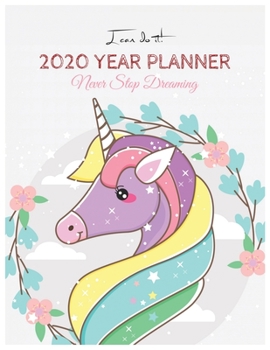 I Can Do It 2020 Year Planner: Unicorn Is Real Dream Come True Unicorn Kawaii Unicorn Monthly and Yearly Planner Blank Lined Themed Year Planner ... 110 Pages for Learning Professional Business