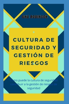 CULTURA DE SEGURIDAD Y GESTIÓN DE RIESGOS: Cómo puede la cultura de seguridad contribuir a la gestión de riesgos de seguridad