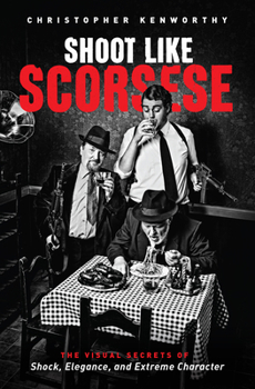 Paperback Shoot Like Scorsese: The Visual Secrets of Shock, Elegance, and Extreme Character Book