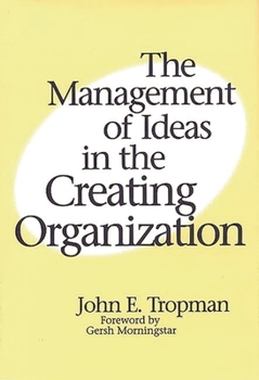 Hardcover The Management of Ideas in the Creating Organization Book