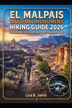 EL MALPAIS NATIONAL MONUMENT HIKING GUIDE 2026: LAVA FIELDS, ICE CAVES & DESERT HIKING ROUTES