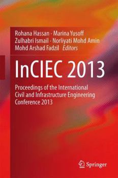 Hardcover Inciec 2013: Proceedings of the International Civil and Infrastructure Engineering Conference 2013 Book