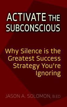Hardcover Activate the Subconscious: Silence, Surrender and the Return to Inner Authority | The Quiet Path to Rewiring the Mind and Reclaiming Self (Shadow Work Psychology: A Series for Inner Truth-Seekers) Book