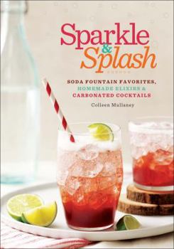 Paperback Sparkle & Splash: Soda Fountain Favorites, Homemade Elixirs & Carbonated Cocktails Book