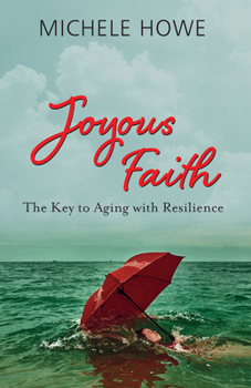 Paperback Joyous Faith: The Key to Aging with Resilience Book