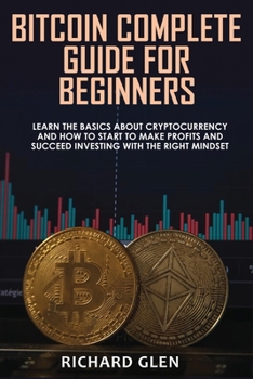 Paperback Bitcoin Complete Guide for Beginners: Learn The Basics About Cryptocurrency and How to Start to Make Profits and Succeed Investing with the Right Mind Book