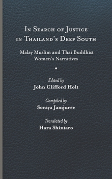 In Search of Justice in Thailand’s Deep South: Malay Muslim and Thai Buddhist Women’s Narratives