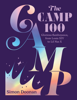 Hardcover The Camp 100: Glorious Flamboyance, from Louis XIV to Lil NAS X Book